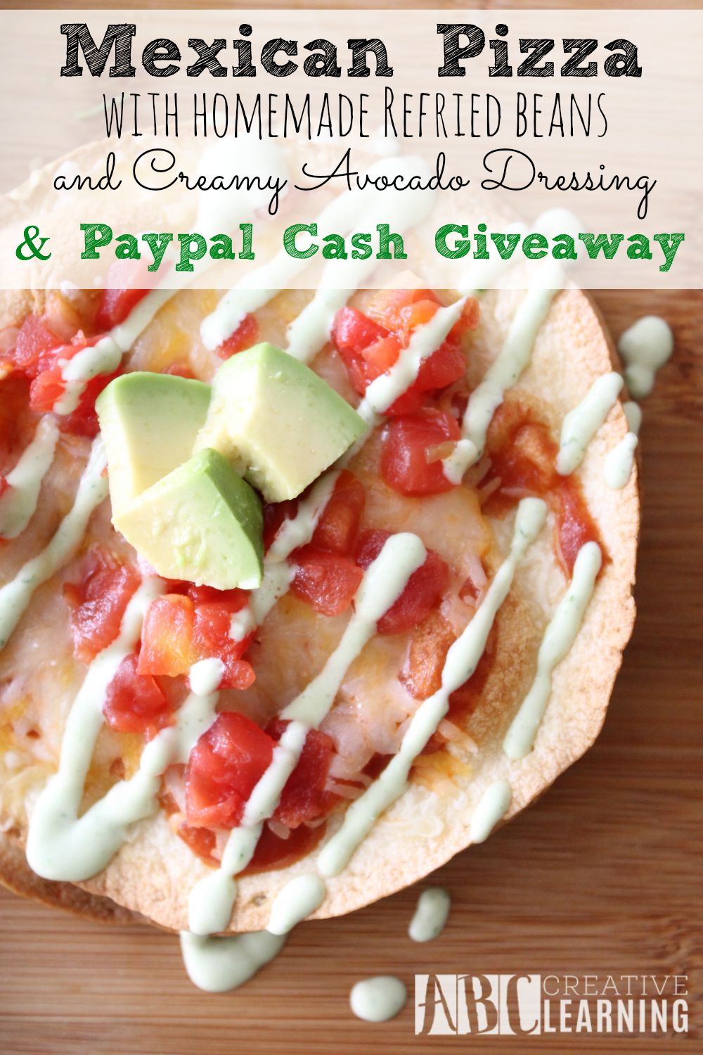 Mexican Pizza with Homemade Refried Beans and Creamy Avocado Dressing and Paypal Cash Giveaway
