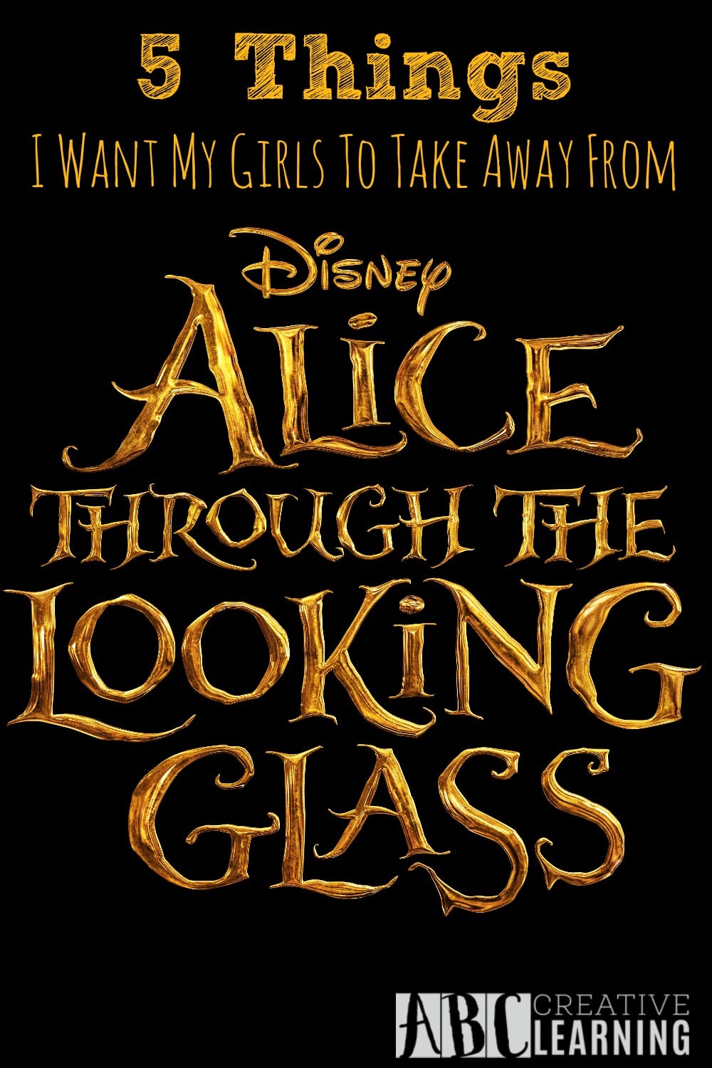 5 Things I Want My Girls To Take Away From Alice Through The Looking Glass