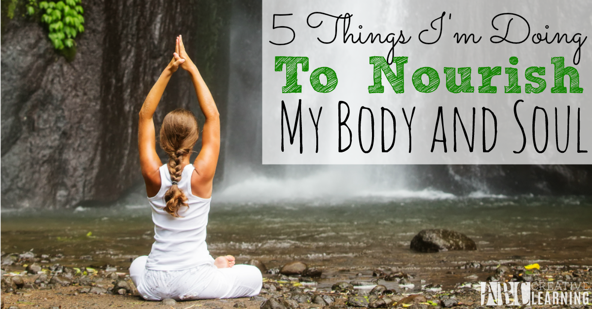 5 Things Im Doing To Nourish My Body And Soul