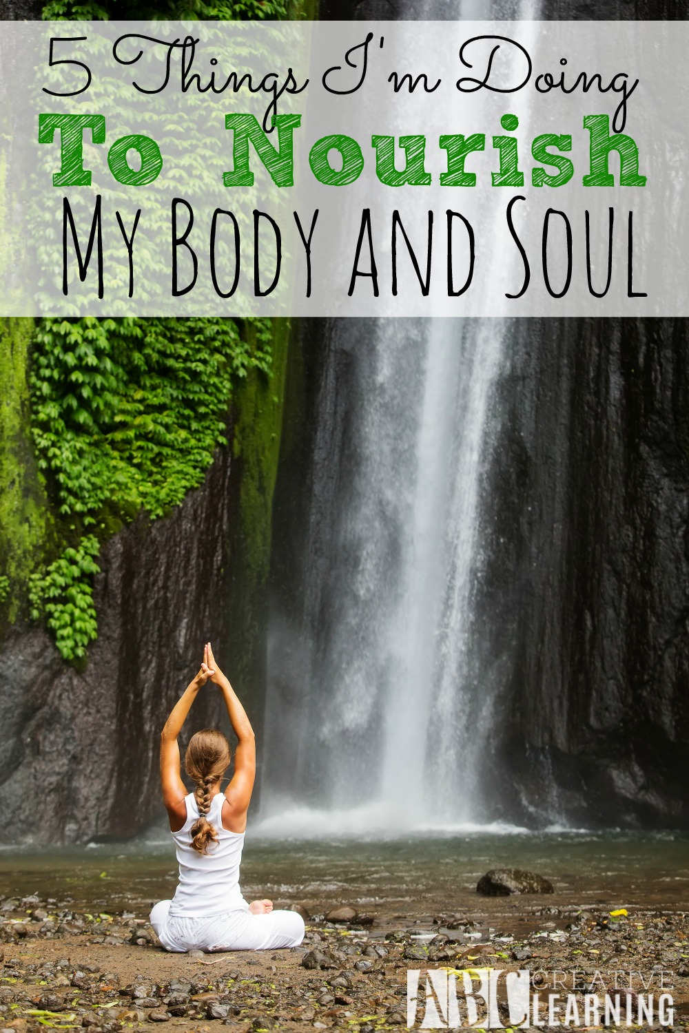 5 Things I'm Doing To Nourish My Body and Soul