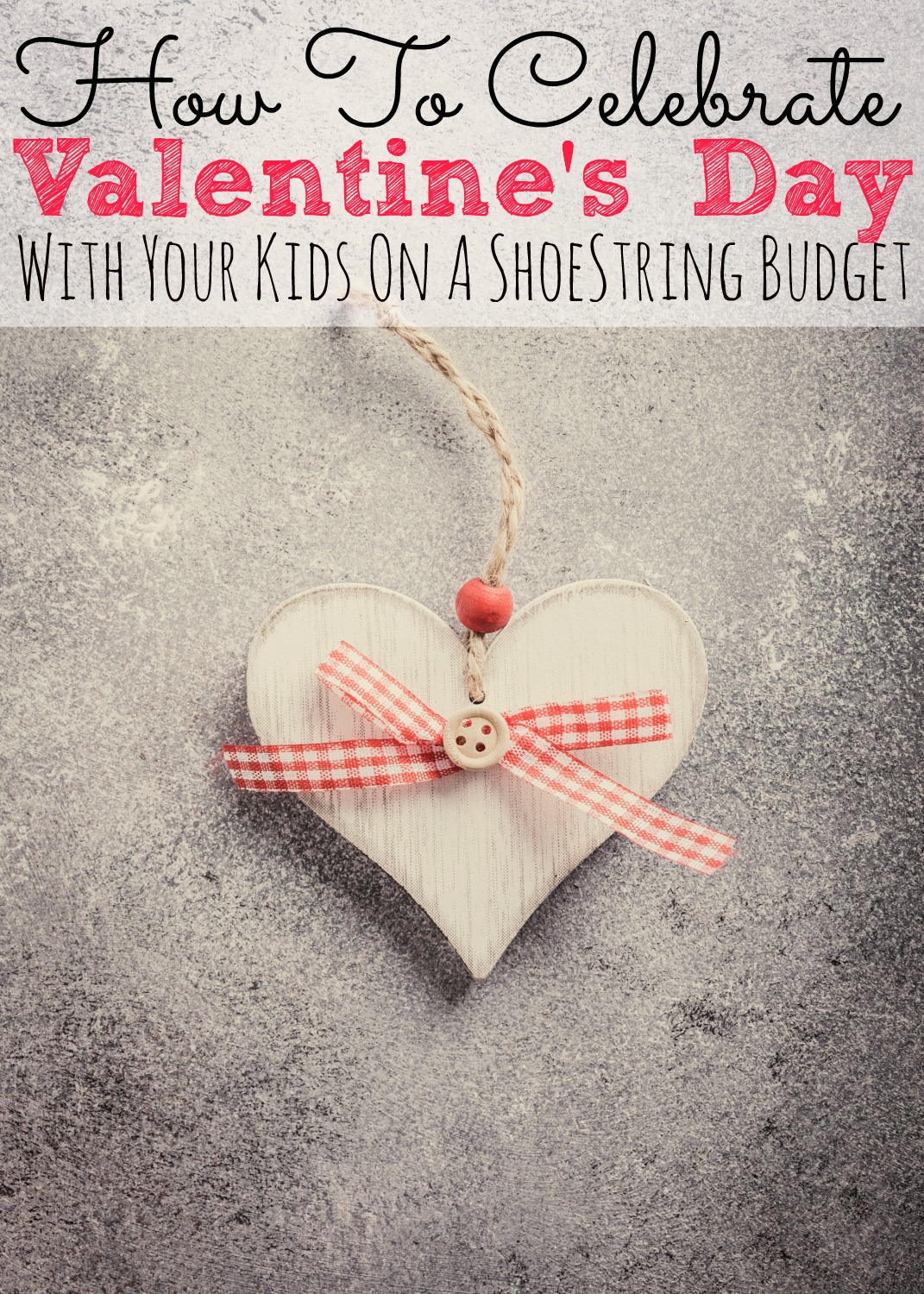 how-to-celebrate-valentine-s-day-with-your-kids-on-a-shoestring-budget